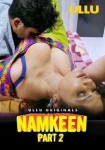 Namkeen Part 2 2021 UllU