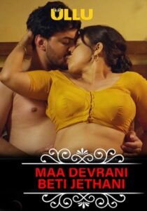 Maa Devrani Beti Jethani (Charmsukh) 2022 Hindi Ullu
