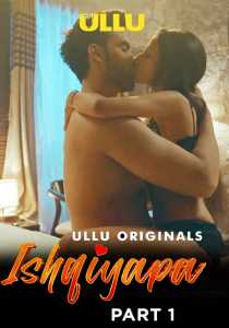 Ishqiyapa Part 1 (2022) UllU Hindi