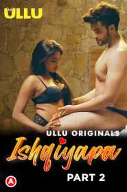 Ishqiyapa Part 2 (2022) UllU Hindi