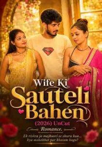 Wife Ki Sauteli Bahen (2026) UnCut